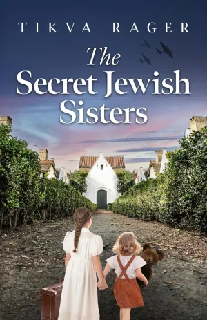 The Secret Jewish Sisters: A WW2 Historical Novel, Based on the True Story of a Holocaust Survivor (Unforgettable World War 2 Stories) Paperback  April 25, 2024